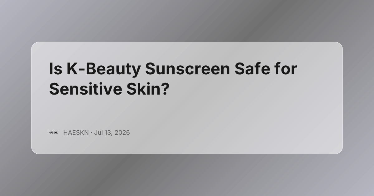 Is K-Beauty Sunscreen Safe for Sensitive Skin?